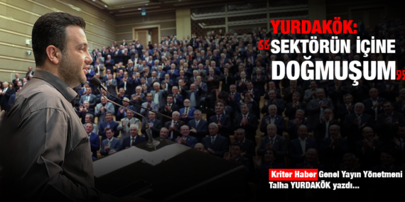 SEKTÖRÜN İÇİNE DOĞMUŞUM