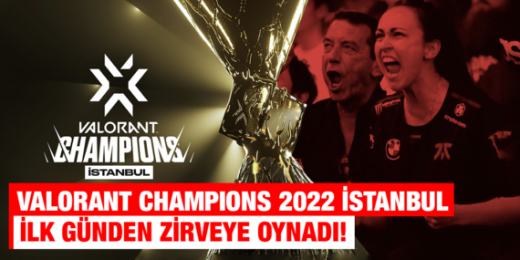 VALORANT CHAMPIONS 2022 İSTANBUL İLK GÜNDEN ZİRVEYE OYNADI!