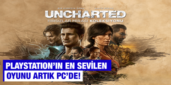 PLAYSTATION’IN SEVİLEN OYUNU UNCHARTED SERİSİ ARTIK BİLGİSAYARLARDA!