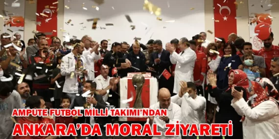 AMPUTE FUTBOL MİLLİ TAKIMI’NDAN ANKARA’DA MORAL ZİYARETİ