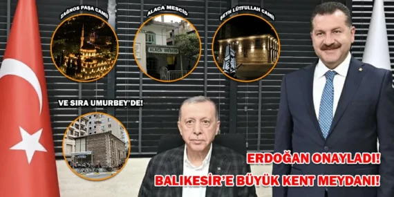 ERDOĞAN ONAYLADI! BALIKESİR’E BÜYÜK KENT MEYDANI!