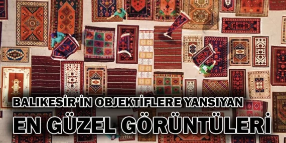 BALIKESİR’İN OBJEKTİFLERE YANSIYAN EN GÜZEL GÖRÜNTÜLERİ