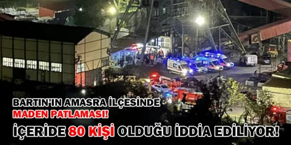 BARTIN’DA MADEN PATLAMASI! İÇERİDE 80 KİŞİ OLDUĞU İDDİA EDİLİYOR!