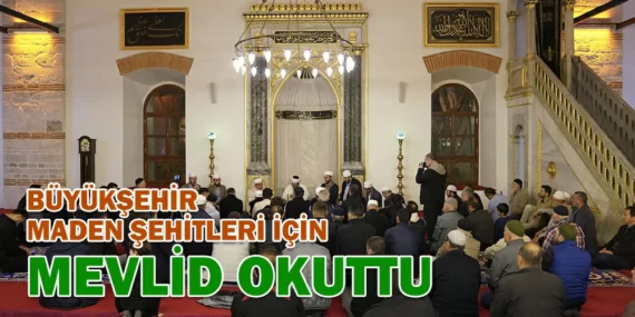 BÜYÜKŞEHİR, MADEN ŞEHİTLERİ İÇİN MEVLİD OKUTTU
