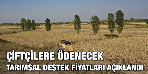 ÇİFTÇİLERE ÖDENECEK TARIMSAL DESTEK FİYATLARI AÇIKLANDI