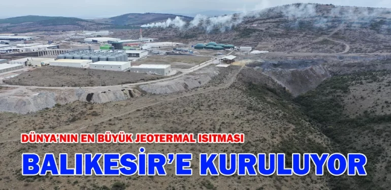 DUNYANIN-EN-BUYUK-JEOTERMAL-ISITMASI-BALIKESIRE-KURULUYOR