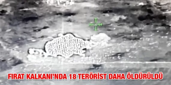FIRAT KALKANI’NDA 18 TERÖRİST DAHA ÖLDÜRÜLDÜ