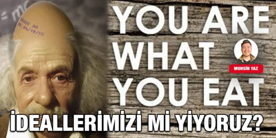 İDEALLERİMİZİ Mİ YİYORUZ?