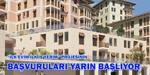 “İLK EVİM İLK İŞ YERİM” PROJESİNİN BAŞVURULARI YARIN BAŞLIYOR