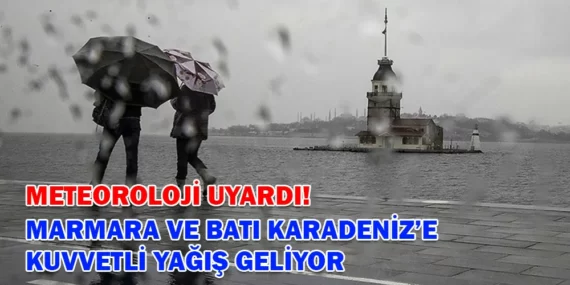 METEOROLOİ UYARDI! MARMARA VE BATI KARADENİZ’E KUVVETLİ YAĞIŞ GELİYOR!