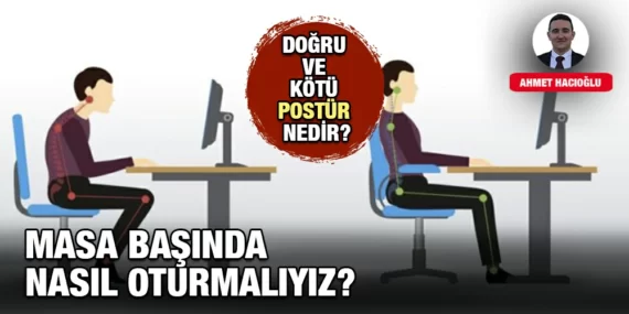 MASA BAŞINDA NASIL OTURMALIYIZ? DOĞRU VE KÖTÜ POSTÜR NEDİR?