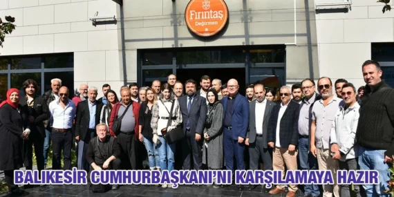 “BALIKESİR, CUMHURBAŞKANI’NI KARŞILAMAYA HAZIR”
