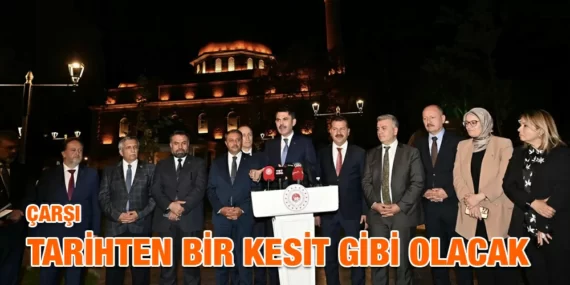 ÇARŞI TARİHTEN BİR KESİT GİBİ OLACAK!