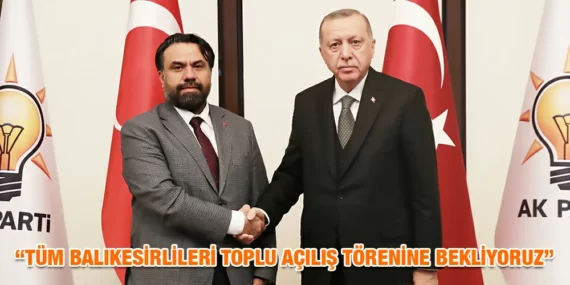 “TÜM BALIKESİRLİLERİ TOPLU AÇILIŞ TÖRENİNE BEKLİYORUZ”
