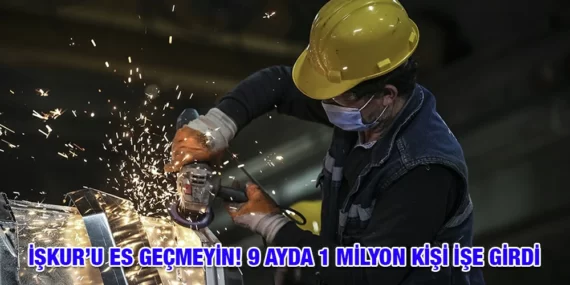 İŞKUR’U ES GEÇMEYİN! 9 AYDA 1 MİLYON KİŞİ İŞE GİRDİ