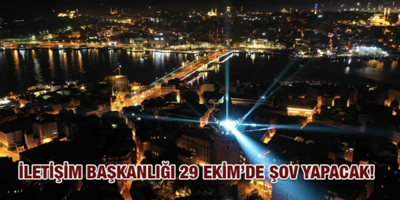 İLETİŞİM BAŞKANLIĞI 29 EKİM’DE ŞOV YAPACAK