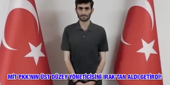 MİT PKK’NIN ÜST DÜZEY YÖNETİCİSİNİ IRAK’TAN ALDI GETİRDİ