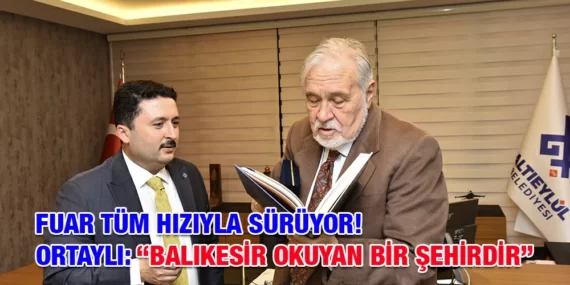 ORTAYLI: “BALIKESİR OKUYAN BİR ŞEHİRDİR”