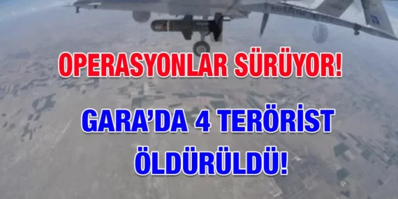 GARA’DA 4 TERÖRİST ÖLDÜRÜLDÜ!