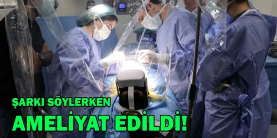 ŞARKI SÖYLERKEN AMELİYAT EDİLDİ!