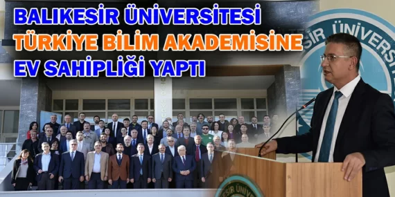 BALIKESİR ÜNİVERSİTESİ TÜRKİYE BİLİM AKADEMİSİNE EV SAHİPLİĞİ YAPTI