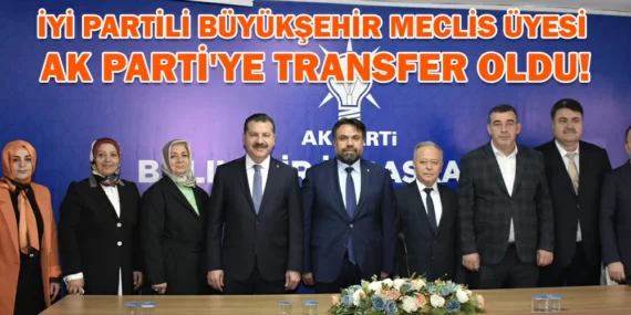 İYİ PARTİLİ BÜYÜKŞEHİR MECLİS ÜYESİ AK PARTİ’YE TRANSFER OLDU!