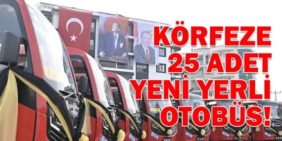 KÖRFEZE 25 ADET YENİ YERLİ OTOBÜS!