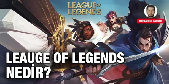 LEAUGE OF LEGENDS NEDİR?