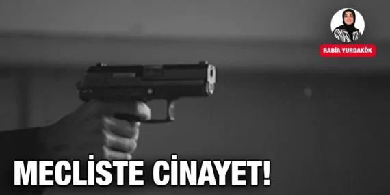 MECLİSTE CİNAYET!