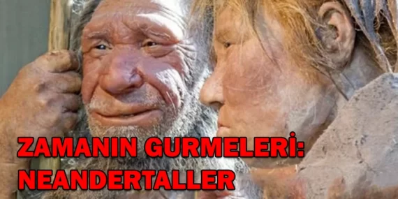 ZAMANIN GURMELERİ: NEANDERTALLER