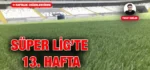 SUPER-LIGTE-13-HAFTA-KRITER-HABER-SPOR