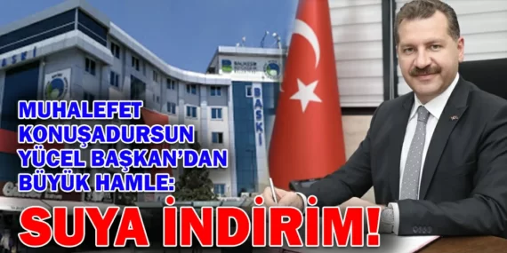 MUHALEFET KONUŞADURSUN YÜCEL BAŞKAN’DAN BÜYÜK HAMLE: SUYA İNDİRİM!