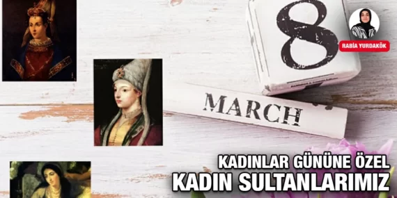 KADINLAR GÜNÜNE ÖZEL KADIN SULTANLARIMIZ