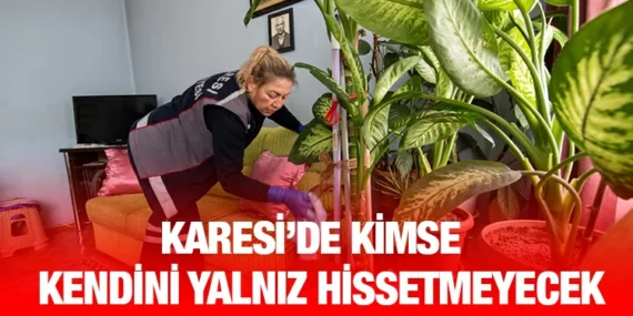 Karesi’de kimse kendini yalnız hissetmeyecek