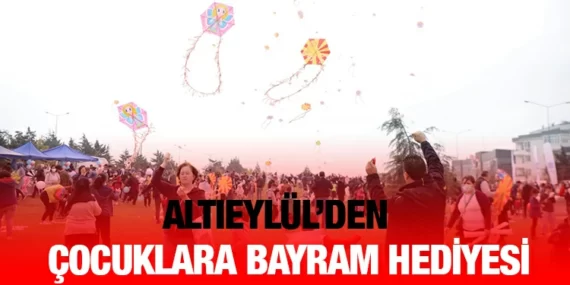 ALTIEYLÜL’DEN ÇOCUKLARA BAYRAM HEDİYESİ