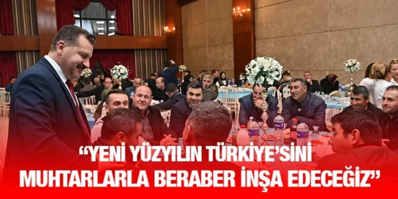 Başkan Yılmaz: Yeni hedeflere muhtarlarla beraber ulaşacağız