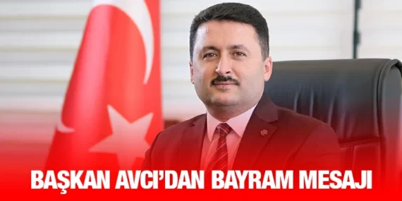 BAŞKAN AVCI’DAN BAYRAM MESAJI