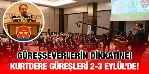 GÜREŞSEVERLERİN DİKKATİNE: KURTDERE GÜREŞLERİ 2-3 EYLÜL’DE!