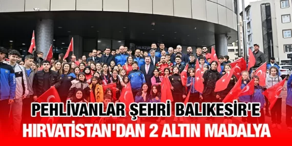 PEHLİVANLAR ŞEHRİ BALIKESİR’E HIRVATİSTAN’DAN 2 ALTIN MADALYA