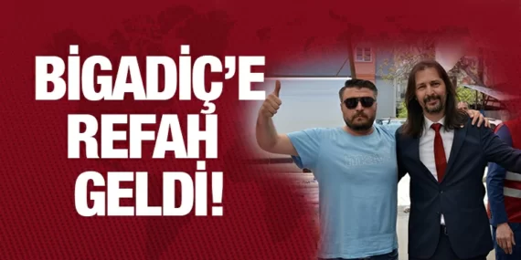 Yeniden Refah Bigadiç’te!