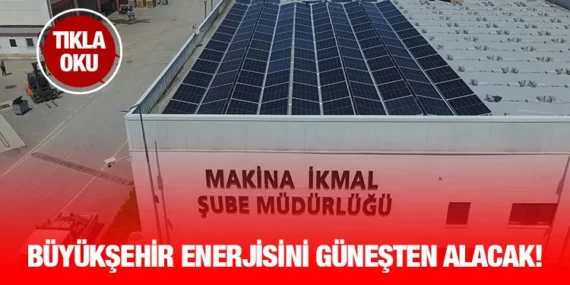 Balıkesir Büyükşehir enerjisini güneşten alacak