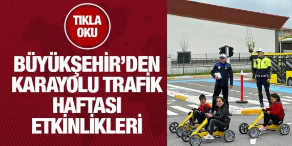 Büyükşehir’den ‘Karayolu Trafik Haftası’ etkinlikleri
