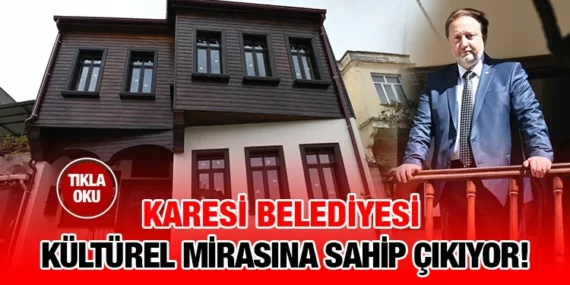 KARESİ BELEDİYESİ KÜLTÜREL MİRASINI GELECEĞE TAŞIYOR