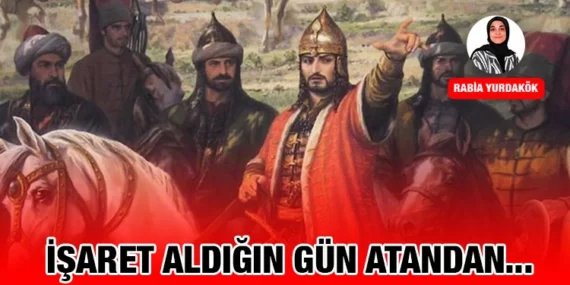 İşaret Aldığın Gün Atandan. . .