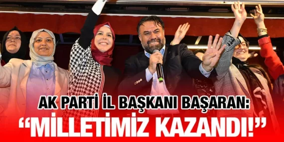 TÜRKİYE KAZANDI, MİLLETİMİZ KAZANDI