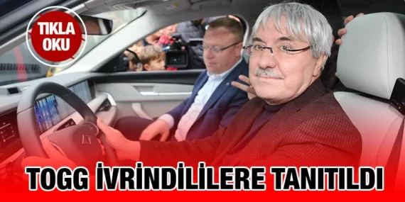 TOGG İVRİNDİ’YE GELDİ!