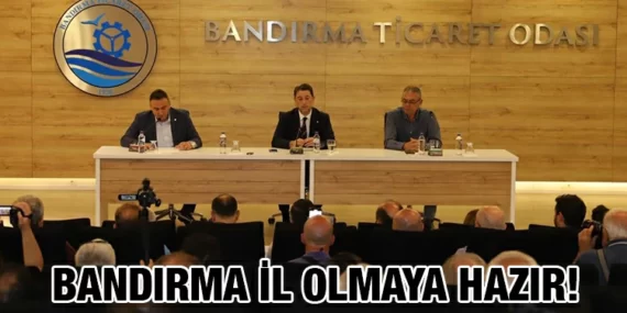 BANDIRMA TÜM DİNAMİKLERİYLE İL OLMAYA HAZIR