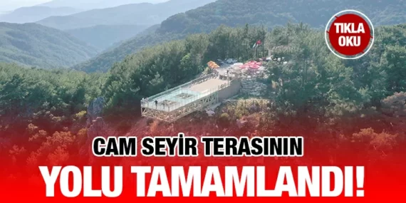 Cam Seyir Terası’nın yolu tamamlandı