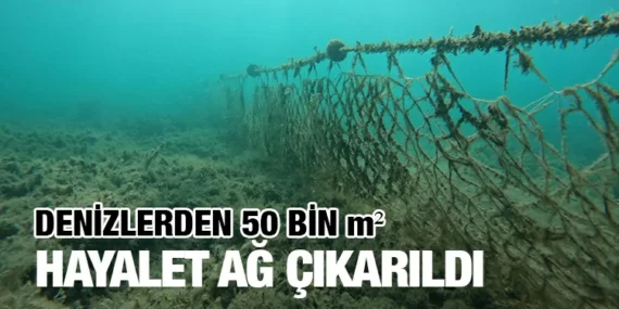 50 bin metrekare hayalet ağ denizlerden arındırıldı
