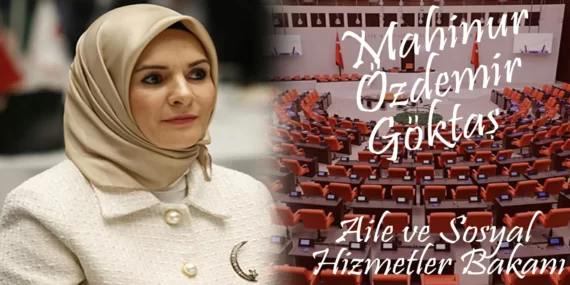 Mahinur Özdemir Göktaş – Aile ve Sosyal Hizmetler Bakanı